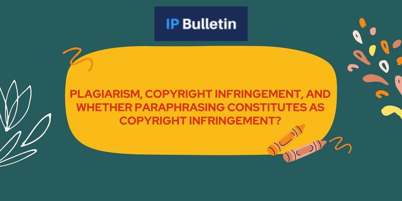 Plagiarism, Copyright Infringement And Whether Paraphrasing Constitutes