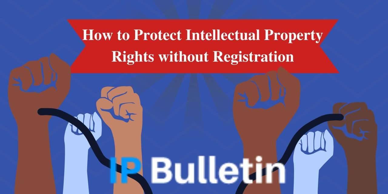 how-to-protect-intellectual-property-rights-without-registration