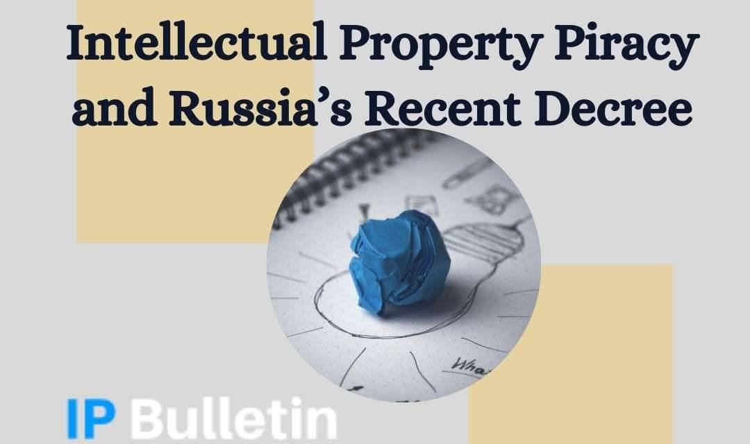 Intellectual Property Piracy and Russia’s Recent Decree