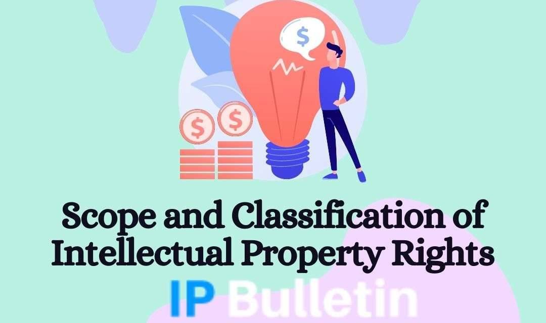 Scope and Classification of Intellectual Property Rights