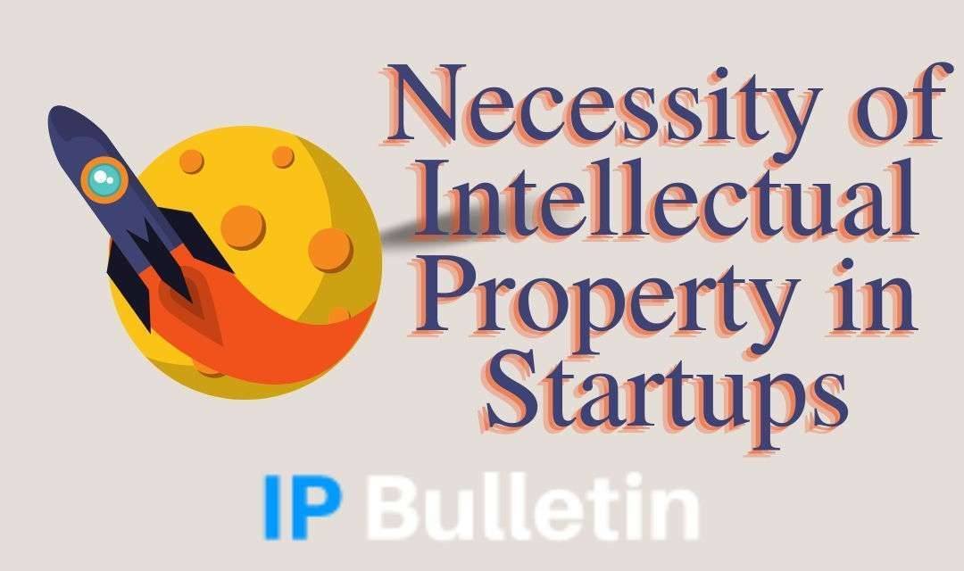 Important necessity of Intellectual Property in Startups